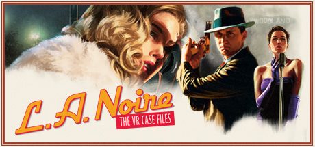 黑色洛城:VR档案（L.A. Noire: The VR Case Files）